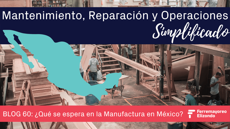 BLOG 60 ¿Qué se espera en la Manufactura en México?
