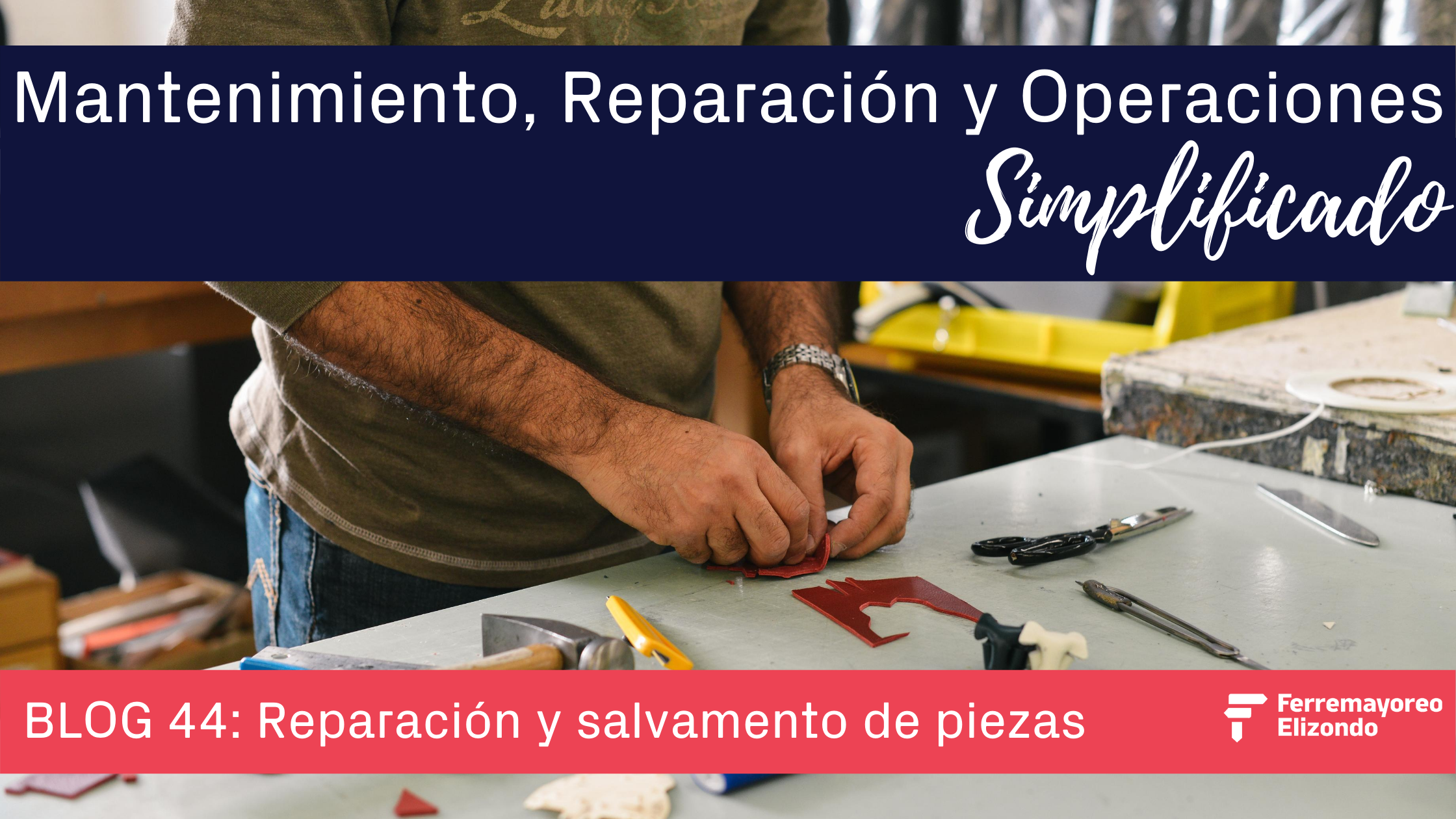 MRO Simplificado: Reparación y Salvamento de Piezas Ferreteras